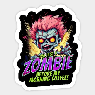 Just a Zombie before my Morning Coffee! Sticker